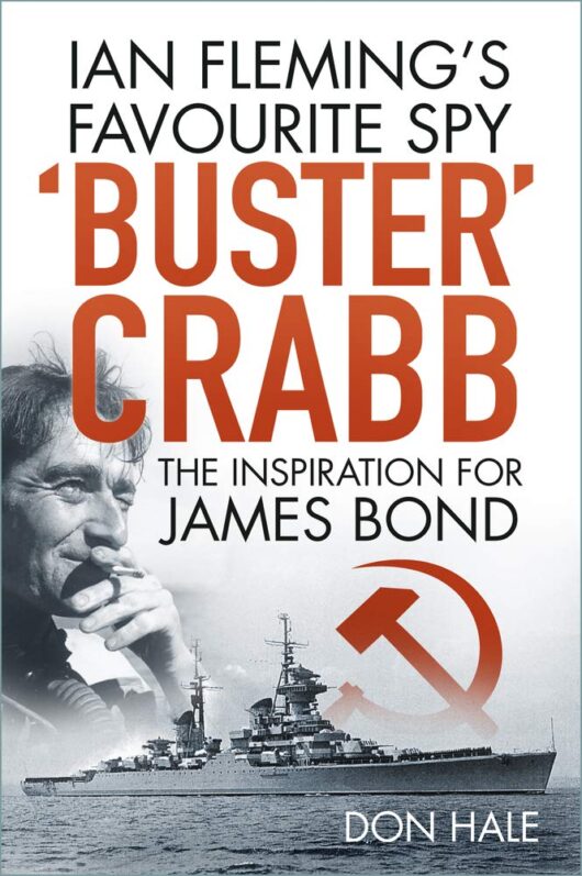 'Buster' Crabb: Ian Fleming’s Favourite Spy, The Inspiration for James Bond - Book