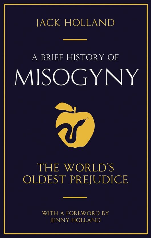 A Brief History of Misogyny: The World's Oldest Prejudice - Book