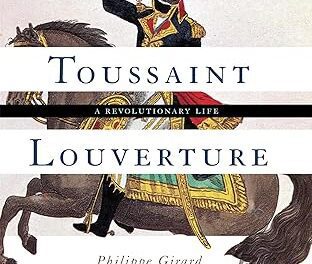 TOUSSAINT LOUVERTURE: A REVOLUTIONARY LIFE – BOOK REVIEW