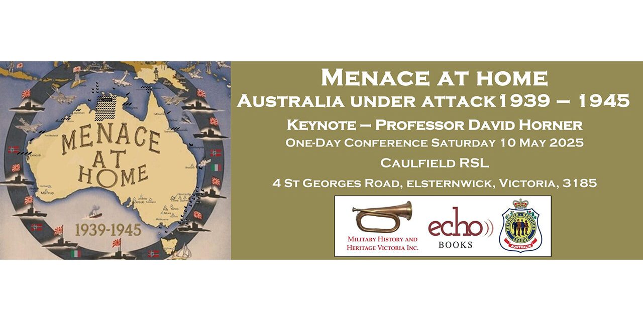 Menace at Home – Australia Under Attack 1939-1945 Conference – Melbourne 10th May