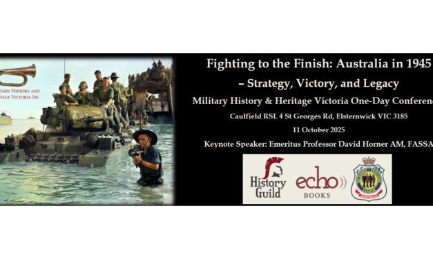 Full Program Announced! Fighting to the Finish: Australia in 1945 – Strategy, Victory and Legacy Conference, Melbourne. Book Now.